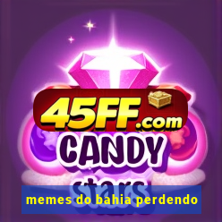 memes do bahia perdendo